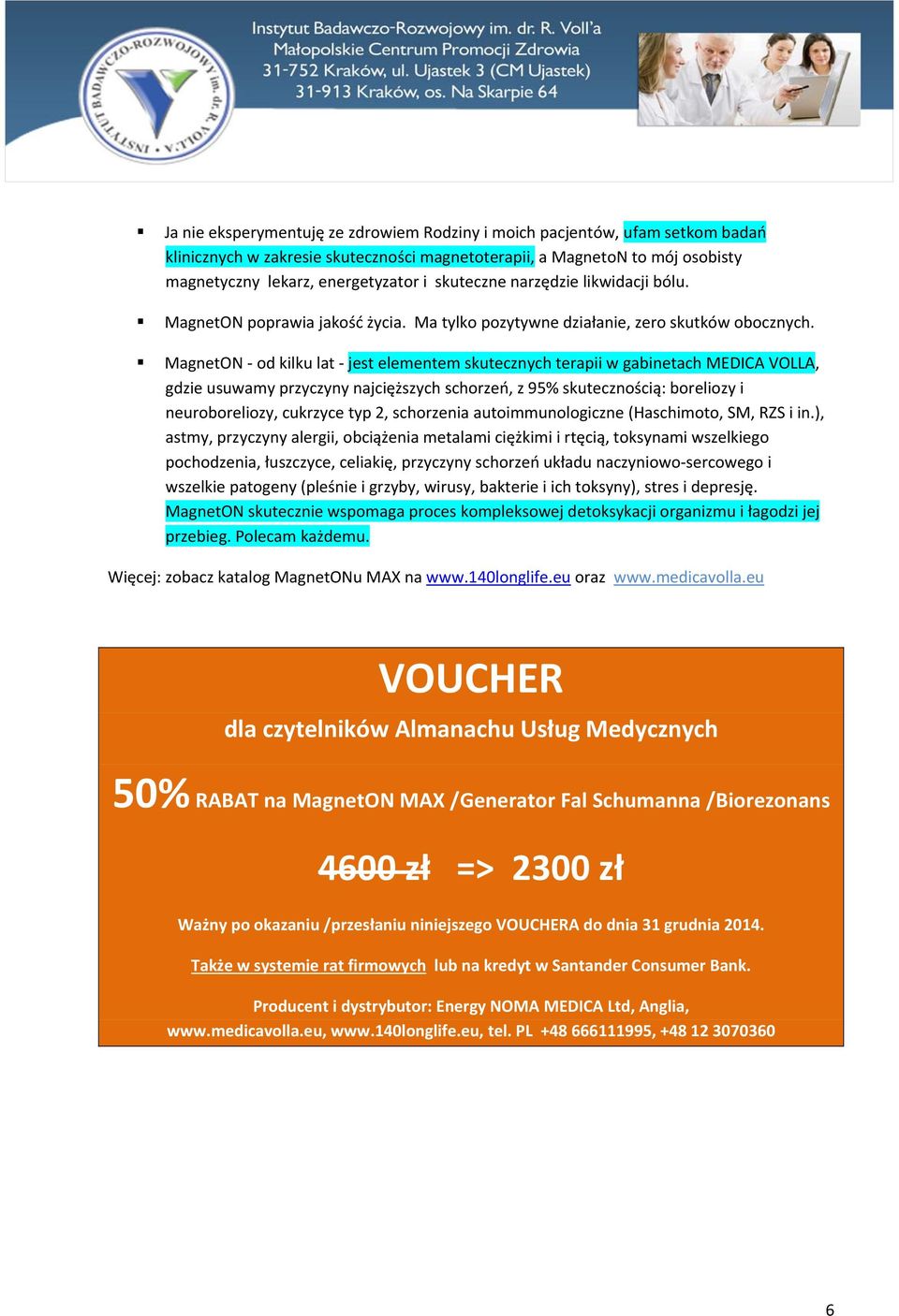 MagnetON od kilku lat jest elementem skutecznych terapii w gabinetach MEDICA VOLLA, gdzie usuwamy przyczyny najcięższych schorzeń, z 95% skutecznością: boreliozy i neuroboreliozy, cukrzyce typ 2,