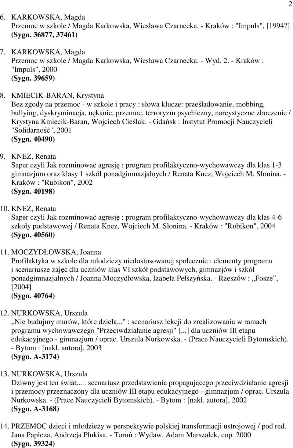 KMIECIK-BARAN, Krystyna Bez zgody na przemoc - w szkole i pracy : słowa klucze: prześladowanie, mobbing, bullying, dyskryminacja, nękanie, przemoc, terroryzm psychiczny, narcystyczne zboczenie /