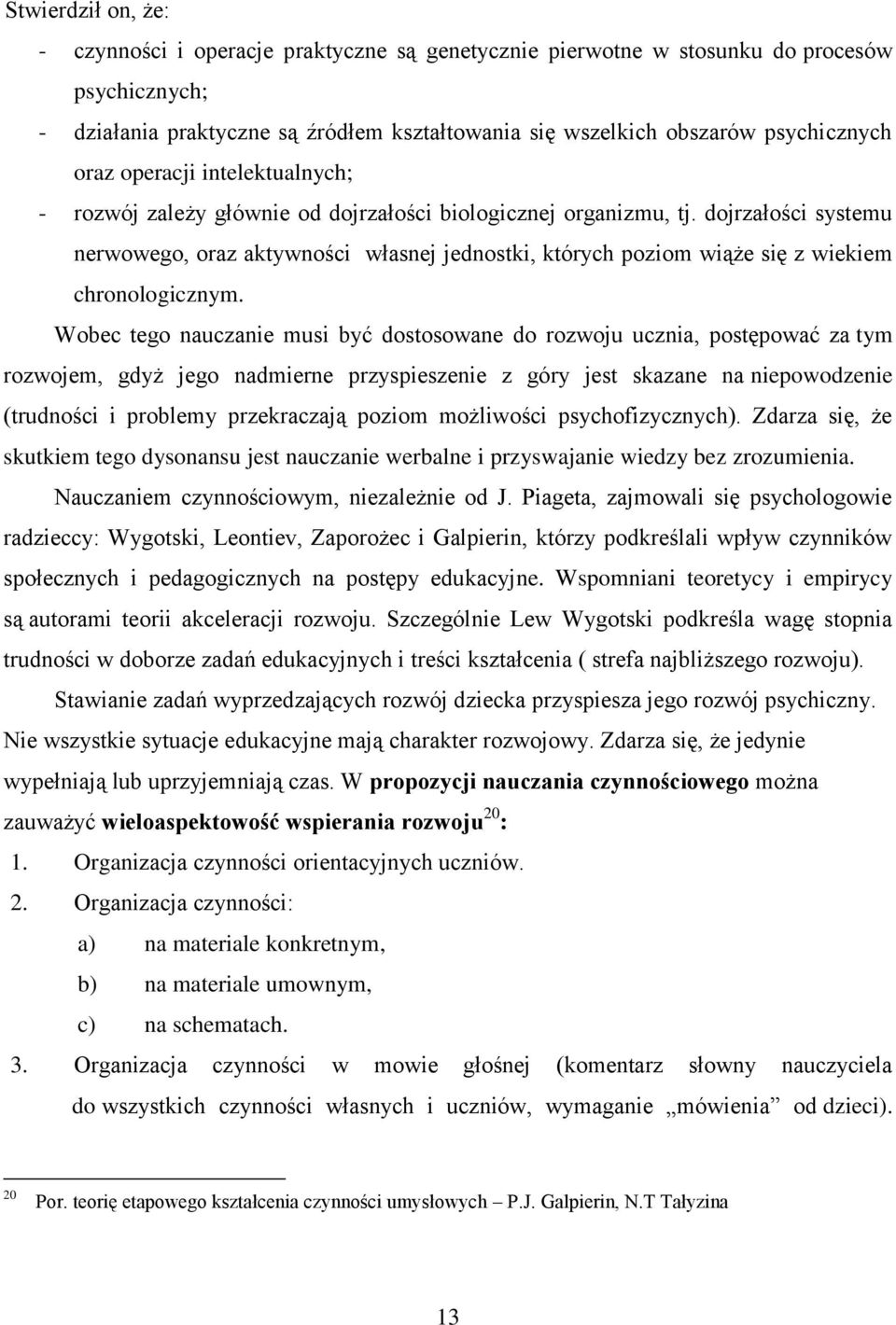 dojrzałości systemu nerwowego, oraz aktywności własnej jednostki, których poziom wiąże się z wiekiem chronologicznym.