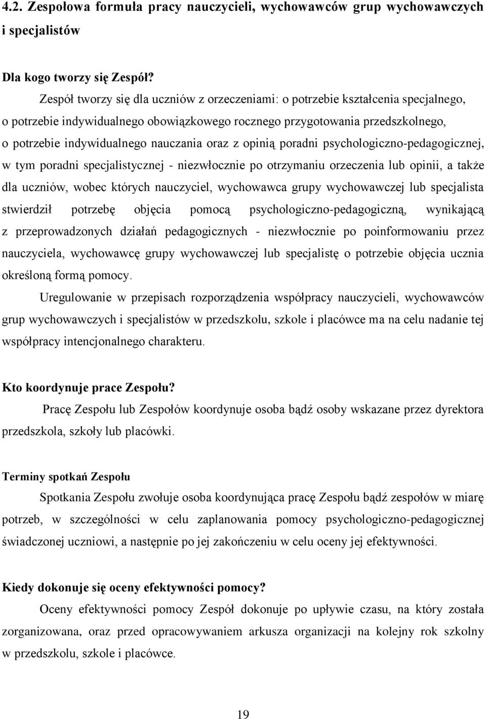 oraz z opinią poradni psychologiczno-pedagogicznej, w tym poradni specjalistycznej - niezwłocznie po otrzymaniu orzeczenia lub opinii, a także dla uczniów, wobec których nauczyciel, wychowawca grupy