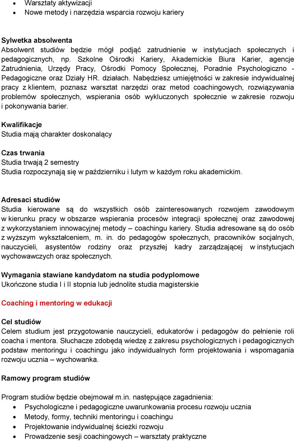 Nabędziesz umiejętności w zakresie indywidualnej pracy z klientem, poznasz warsztat narzędzi oraz metod coachingowych, rozwiązywania problemów społecznych, wspierania osób wykluczonych społecznie w