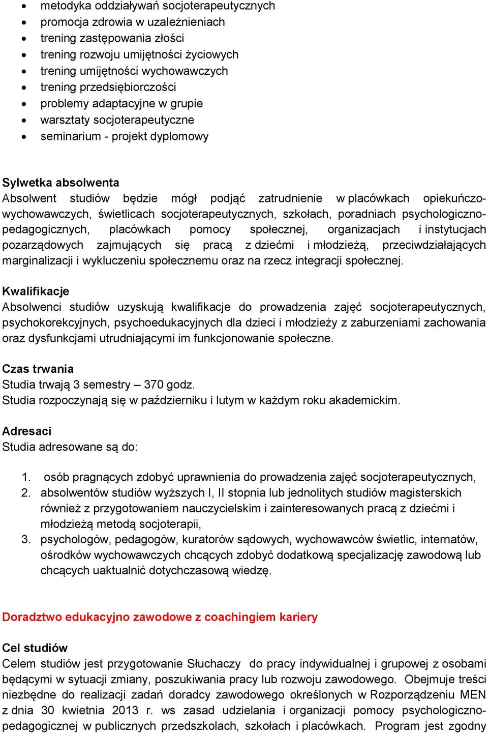 świetlicach socjoterapeutycznych, szkołach, poradniach psychologicznopedagogicznych, placówkach pomocy społecznej, organizacjach i instytucjach pozarządowych zajmujących się pracą z dziećmi i