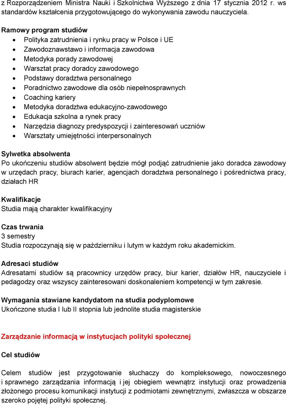 personalnego Poradnictwo zawodowe dla osób niepełnosprawnych Coaching kariery Metodyka doradztwa edukacyjno-zawodowego Edukacja szkolna a rynek pracy Narzędzia diagnozy predyspozycji i zainteresowań