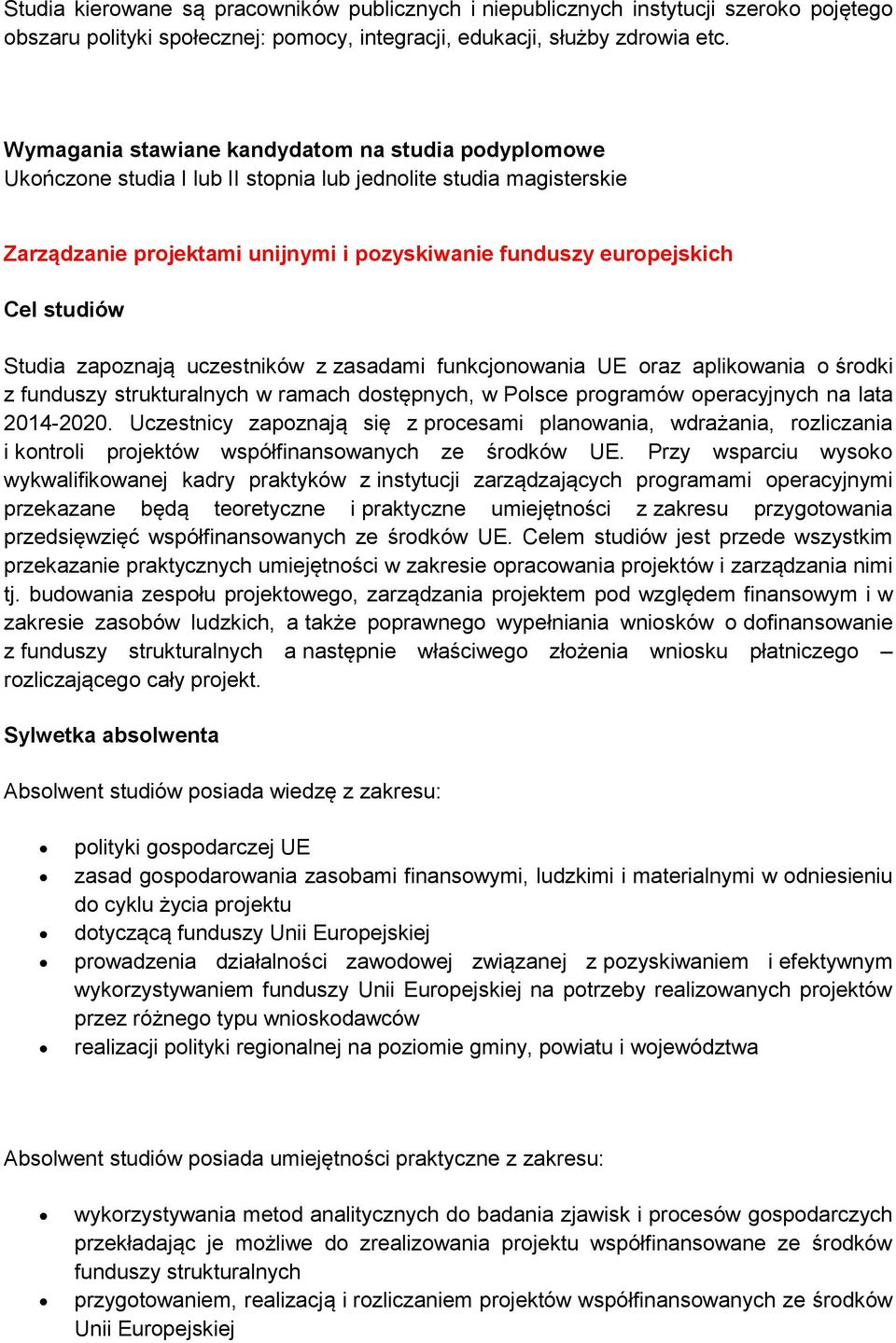 aplikowania o środki z funduszy strukturalnych w ramach dostępnych, w Polsce programów operacyjnych na lata 2014-2020.