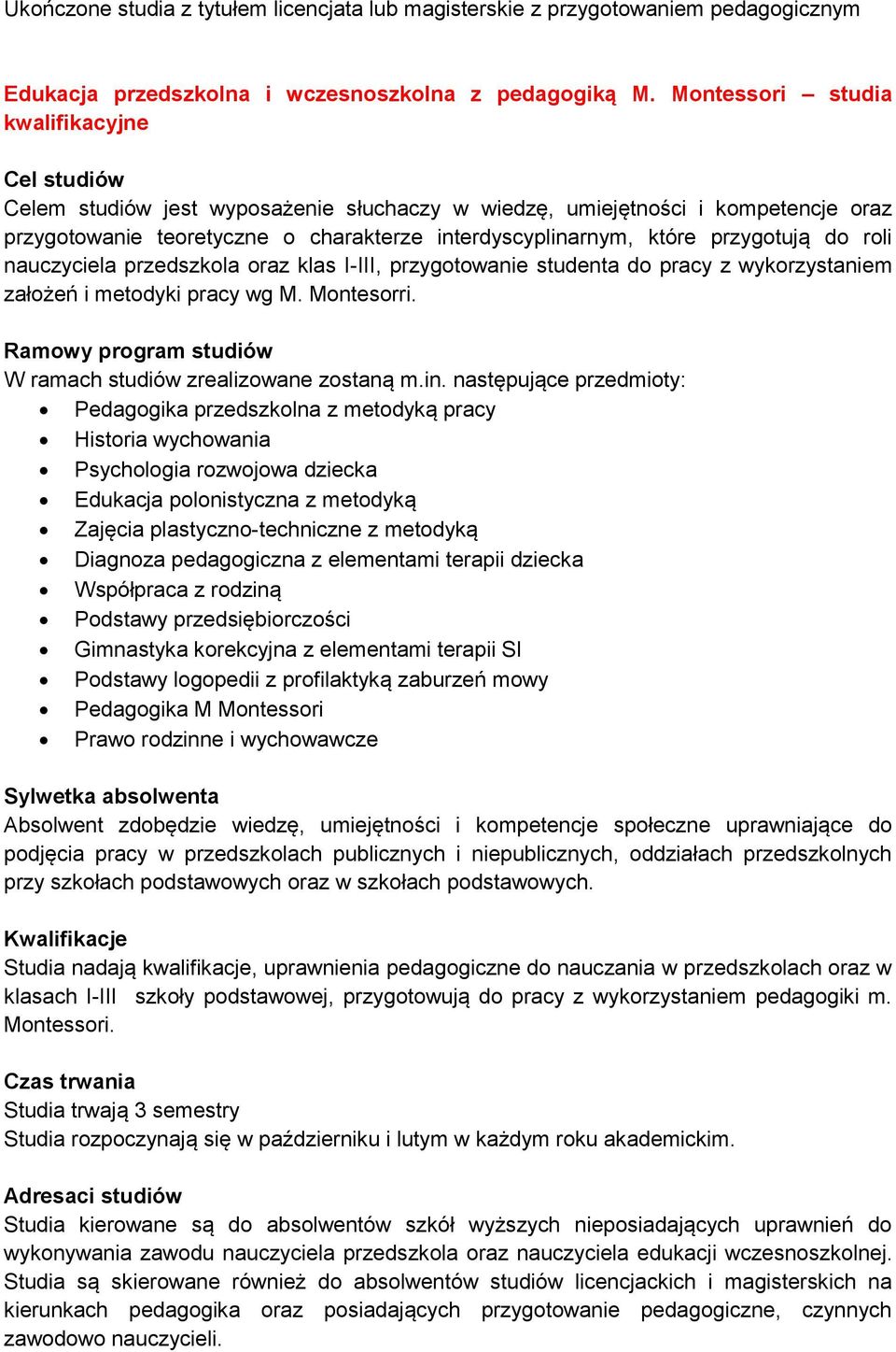 roli nauczyciela przedszkola oraz klas I-III, przygotowanie studenta do pracy z wykorzystaniem założeń i metodyki pracy wg M. Montesorri.