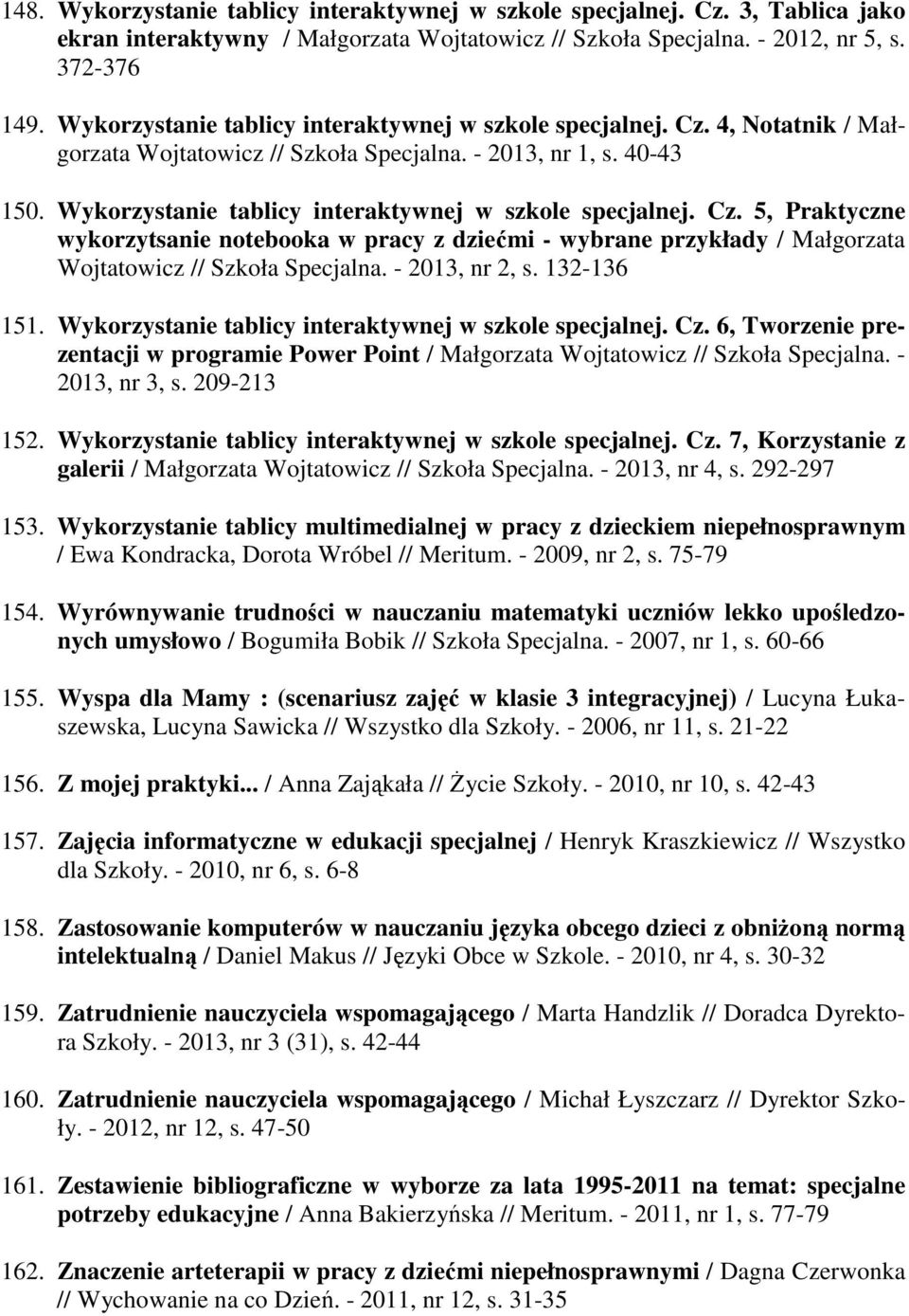 Wykorzystanie tablicy interaktywnej w szkole specjalnej. Cz. 5, Praktyczne wykorzytsanie notebooka w pracy z dziećmi - wybrane przykłady / Małgorzata Wojtatowicz // Szkoła Specjalna. - 2013, nr 2, s.