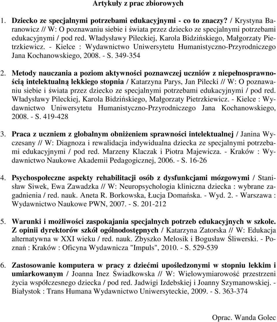- Kielce : Wydawnictwo Uniwersytetu Humanistyczno-Przyrodniczego Jana Kochanowskiego, 2008. - S. 349-354 2.