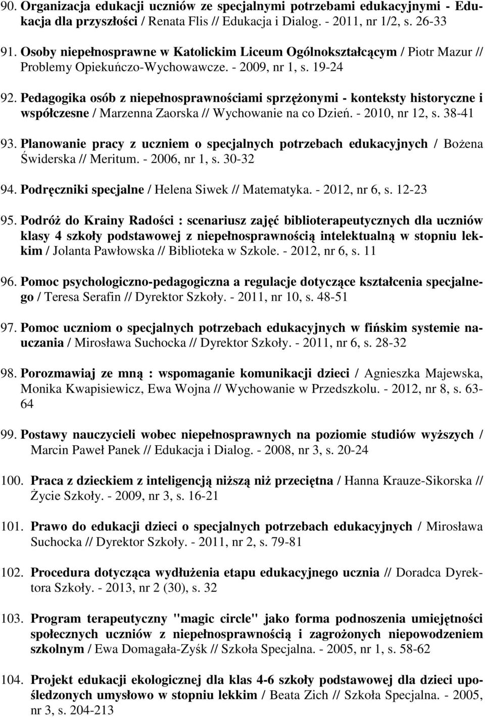 Pedagogika osób z niepełnosprawnościami sprzężonymi - konteksty historyczne i współczesne / Marzenna Zaorska // Wychowanie na co Dzień. - 2010, nr 12, s. 38-41 93.