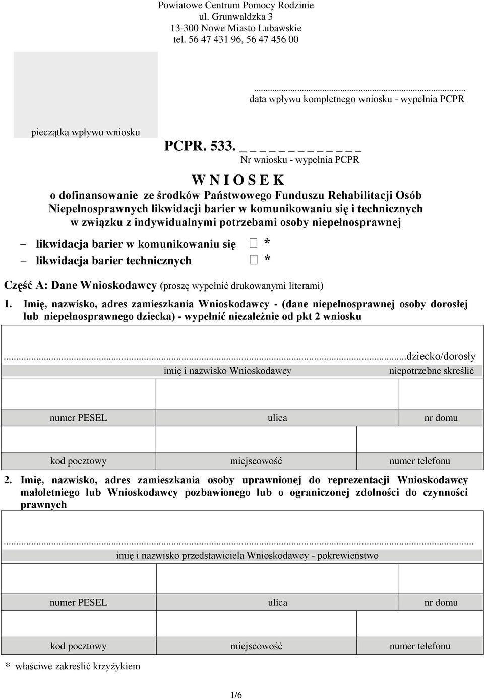 indywidualnymi potrzebami osoby niepełnosprawnej likwidacja barier w komunikowaniu się likwidacja barier technicznych Część A: Dane Wnioskodawcy (proszę wypełnić drukowanymi literami) 1.