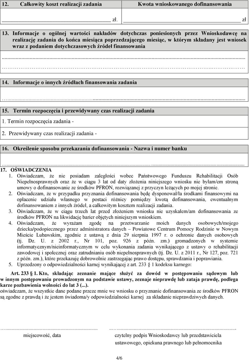 dotychczasowych źródeł finansowania..... 14. Informacje o innych źródłach finansowania zadania... 15. Termin rozpoczęcia i przewidywany czas realizacji zadania 1. Termin rozpoczęcia zadania - 2.