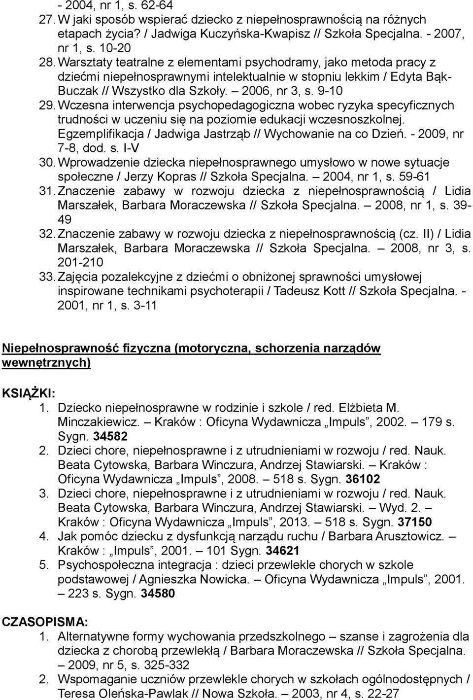 Wczesna interwencja psychopedagogiczna wobec ryzyka specyficznych trudności w uczeniu się na poziomie edukacji wczesnoszkolnej. Egzemplifikacja / Jadwiga Jastrząb // Wychowanie na co Dzień.