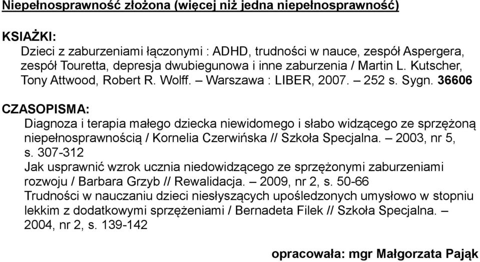 36606 CZASOPISMA: Diagnoza i terapia małego dziecka niewidomego i słabo widzącego ze sprzężoną niepełnosprawnością / Kornelia Czerwińska // Szkoła Specjalna. 2003, nr 5, s.