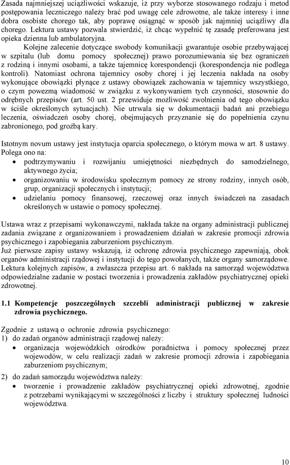 Kolejne zalecenie dotyczące swobody komunikacji gwarantuje osobie przebywającej w szpitalu (lub domu pomocy społecznej) prawo porozumiewania się bez ograniczeń z rodziną i innymi osobami, a także