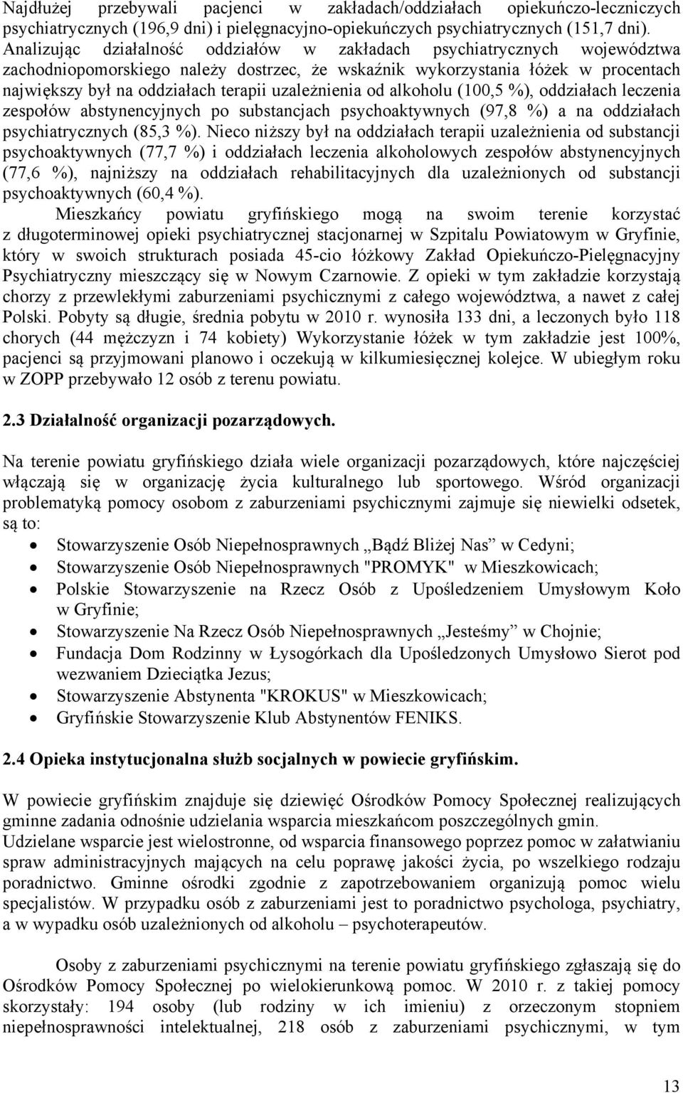 uzależnienia od alkoholu (100,5 %), oddziałach leczenia zespołów abstynencyjnych po substancjach psychoaktywnych (97,8 %) a na oddziałach psychiatrycznych (85,3 %).