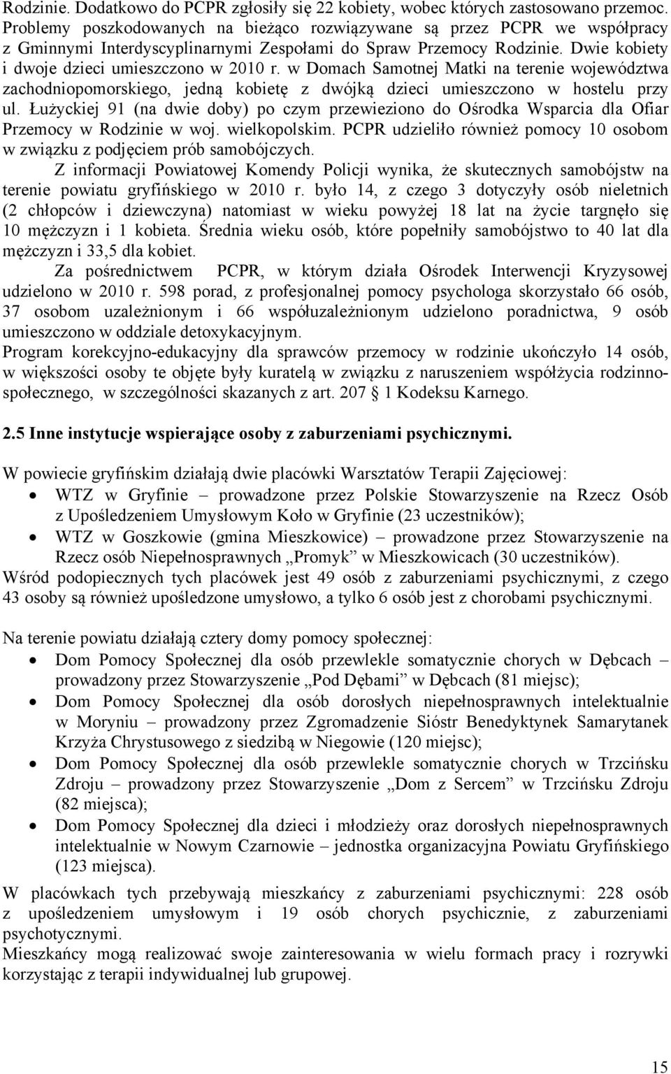 w Domach Samotnej Matki na terenie województwa zachodniopomorskiego, jedną kobietę z dwójką dzieci umieszczono w hostelu przy ul.