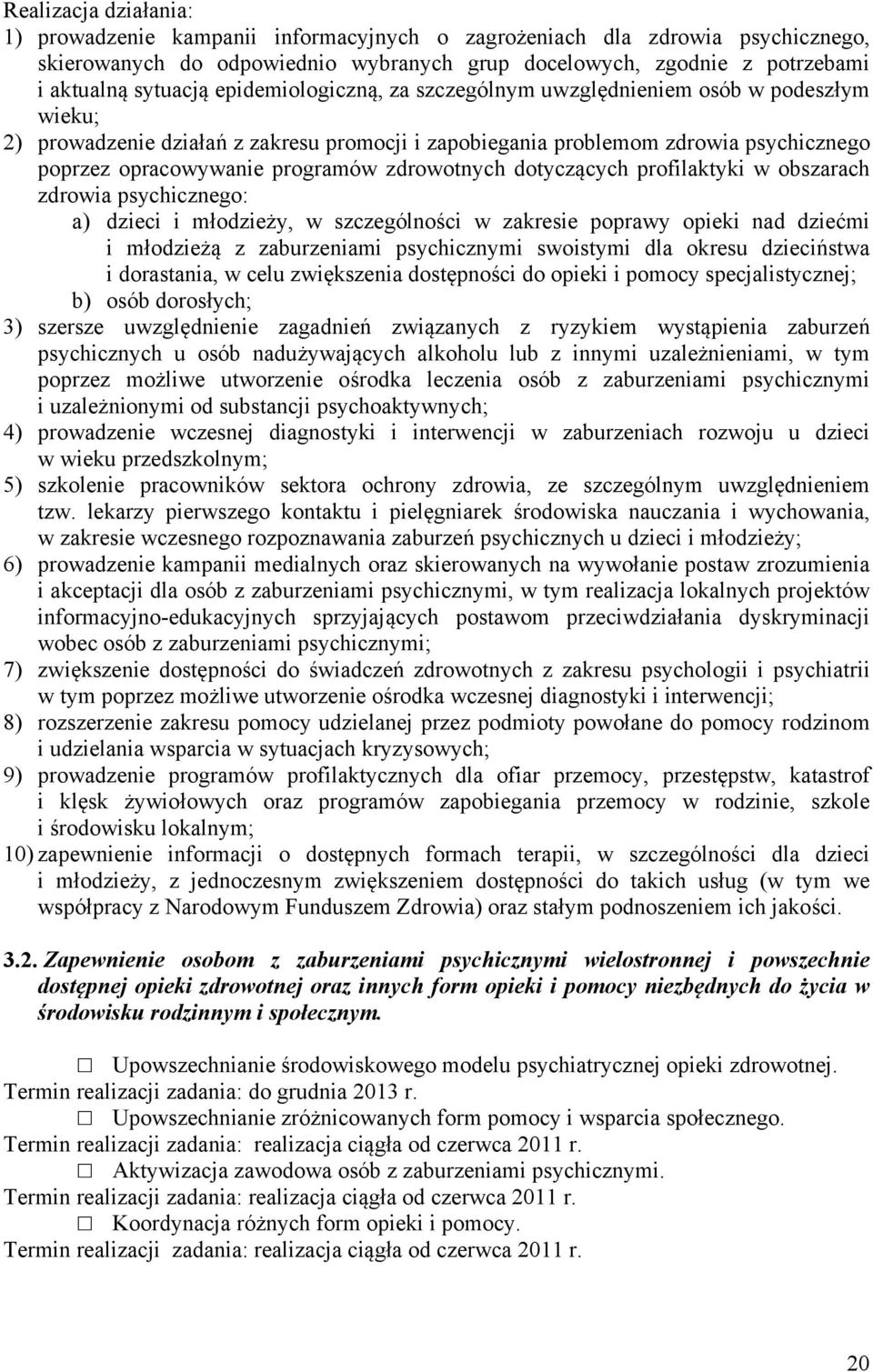 zdrowotnych dotyczących profilaktyki w obszarach zdrowia psychicznego: a) dzieci i młodzieży, w szczególności w zakresie poprawy opieki nad dziećmi i młodzieżą z zaburzeniami psychicznymi swoistymi