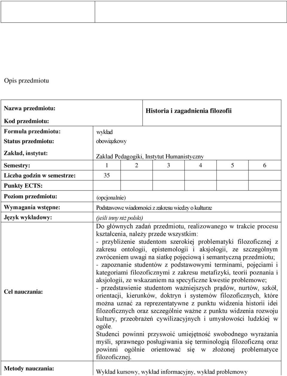 wiadomości z zakresu wiedzy o kulturze (jeśli inny niż polski) Do głównych zadań przedmiotu, realizowanego w trakcie procesu kształcenia, należy przede wszystkim: - przybliżenie studentom szerokiej