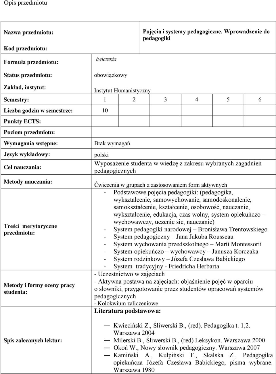 nauczania: Metody nauczania: Treści merytoryczne przedmiotu: Metody i formy oceny pracy studenta: Brak wymagań polski Wyposażenie studenta w wiedzę z zakresu wybranych zagadnień pedagogicznych