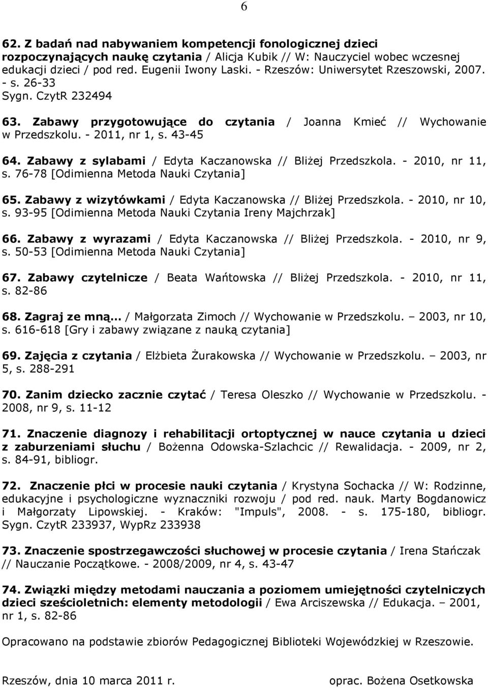 Zabawy z sylabami / Edyta Kaczanowska // Bliżej Przedszkola. - 2010, nr 11, s. 76-78 [Odimienna Metoda Nauki Czytania] 65. Zabawy z wizytówkami / Edyta Kaczanowska // Bliżej Przedszkola.