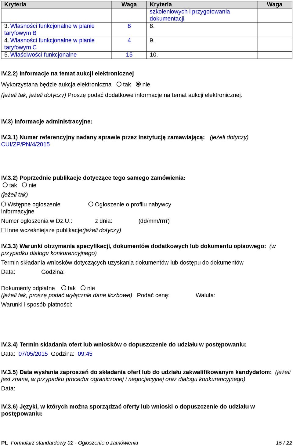 2) Informacje na temat aukcji elektronicznej Wykorzystana będzie aukcja elektroniczna tak nie (jeżeli tak, jeżeli dotyczy) Proszę podać dodatkowe informacje na temat aukcji elektronicznej: IV.