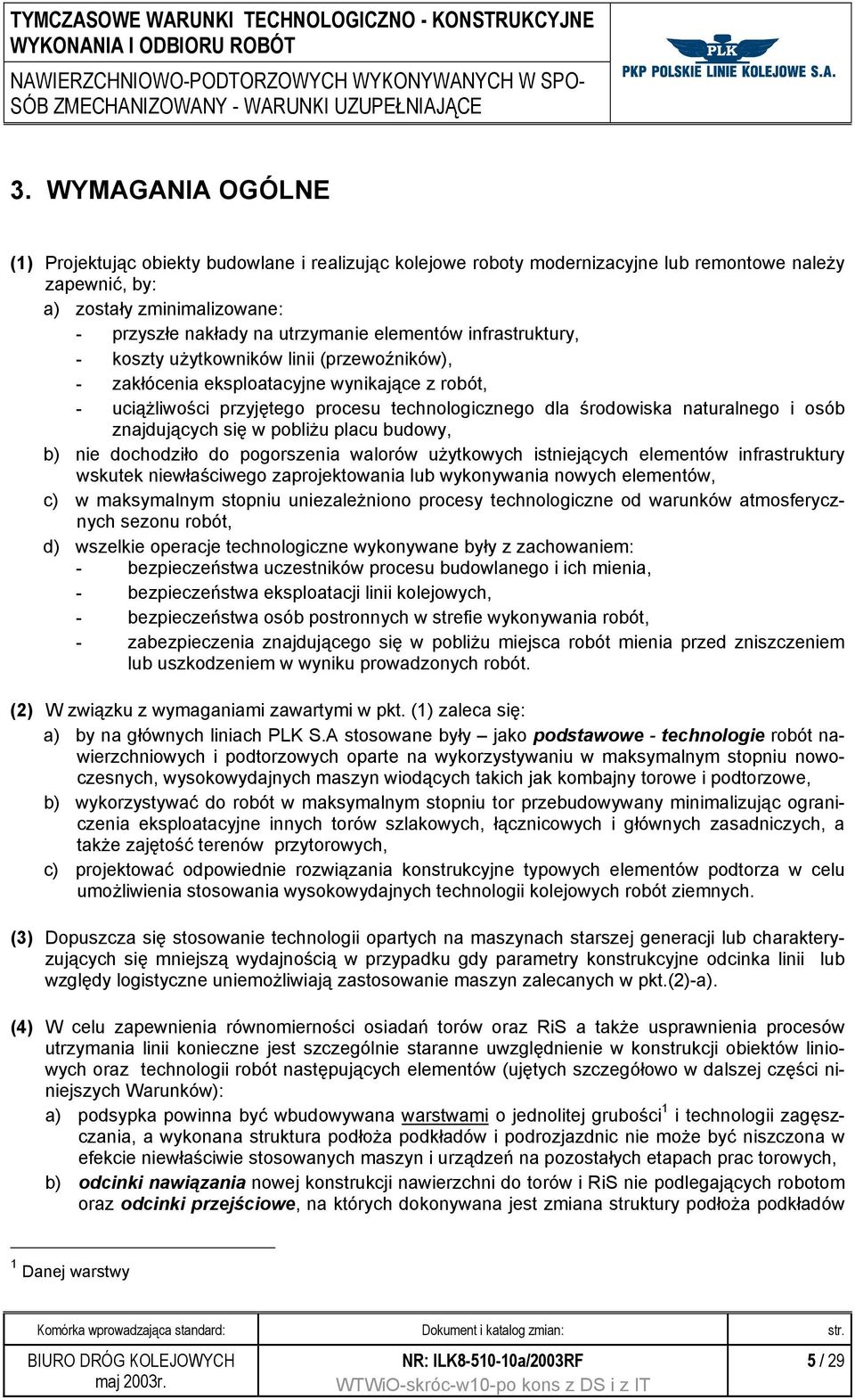 osób znajdujących się w pobliżu placu budowy, b) nie dochodziło do pogorszenia walorów użytkowych istniejących elementów infrastruktury wskutek niewłaściwego zaprojektowania lub wykonywania nowych