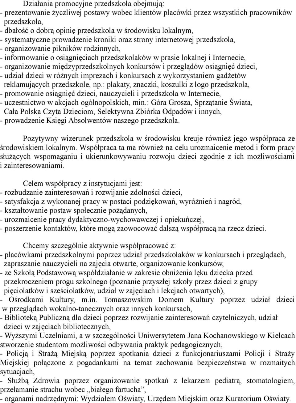 - organizowanie międzyprzedszkolnych konkursów i przeglądów osiągnięć dzieci, - udział dzieci w różnych imprezach i konkursach z wykorzystaniem gadżetów reklamujących przedszkole, np.