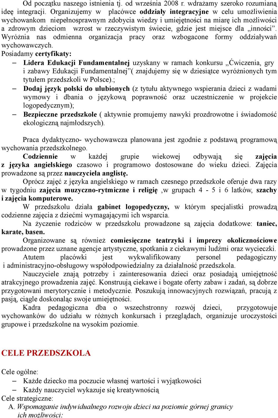 gdzie jest miejsce dla inności. Wyróżnia nas odmienna organizacja pracy oraz wzbogacone formy oddziaływań wychowawczych.