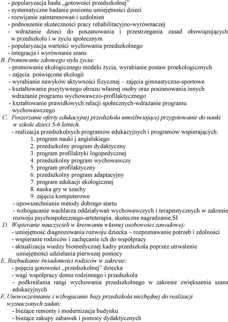 Promowanie zdrowego stylu życia: - promowanie ekologicznego modelu życia, wyrabianie postaw proekologicznych - zajęcia poświęcone ekologii - wyrabianie nawyków aktywności fizycznej zajęcia