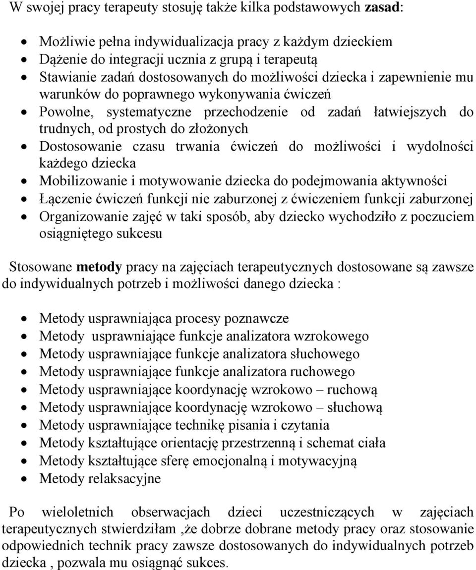 Dostosowanie czasu trwania ćwiczeń do możliwości i wydolności każdego dziecka Mobilizowanie i motywowanie dziecka do podejmowania aktywności Łączenie ćwiczeń funkcji nie zaburzonej z ćwiczeniem