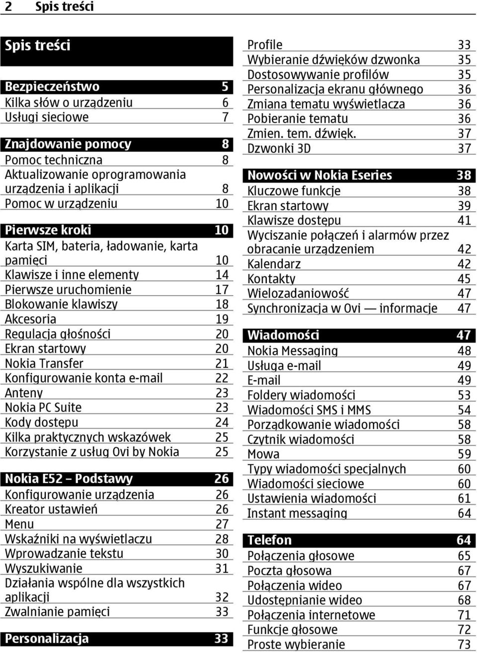 startowy 20 Nokia Transfer 21 Konfigurowanie konta e-mail 22 Anteny 23 Nokia PC Suite 23 Kody dostępu 24 Kilka praktycznych wskazówek 25 Korzystanie z usług Ovi by Nokia 25 Nokia E52 Podstawy 26