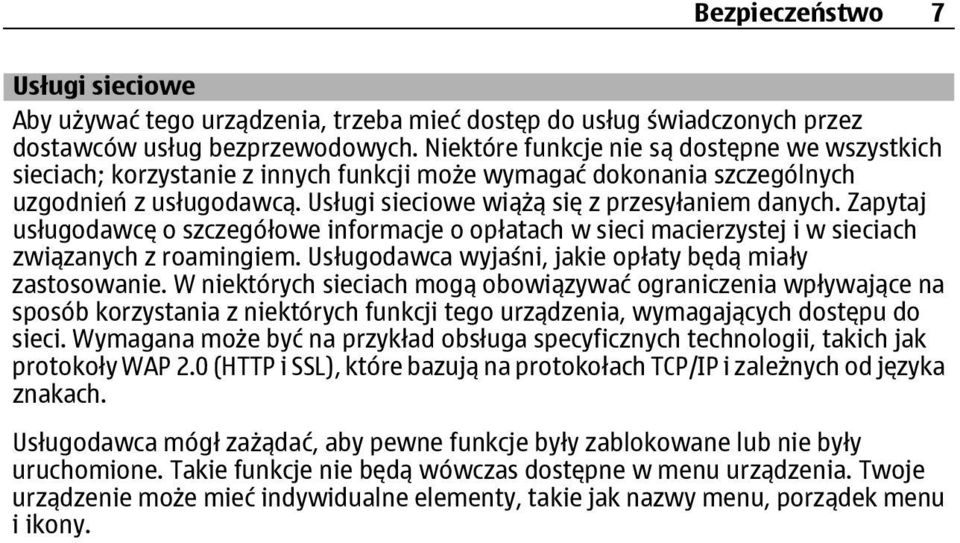 Zapytaj usługodawcę o szczegółowe informacje o opłatach w sieci macierzystej i w sieciach związanych z roamingiem. Usługodawca wyjaśni, jakie opłaty będą miały zastosowanie.