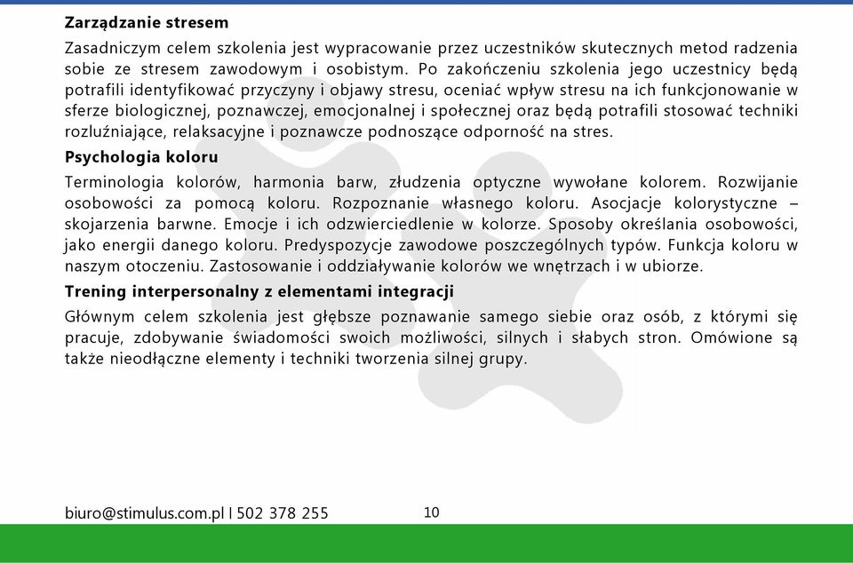 społecznej oraz będą potrafili stosować techniki rozluźniające, relaksacyjne i poznawcze podnoszące odporność na stres.