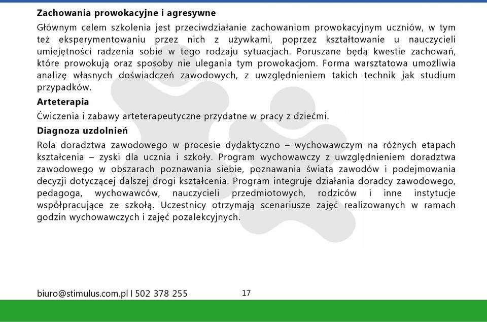 Forma warsztatowa umożliwia analizę własnych doświadczeń zawodowych, z uwzględnieniem takich technik jak studium przypadków.