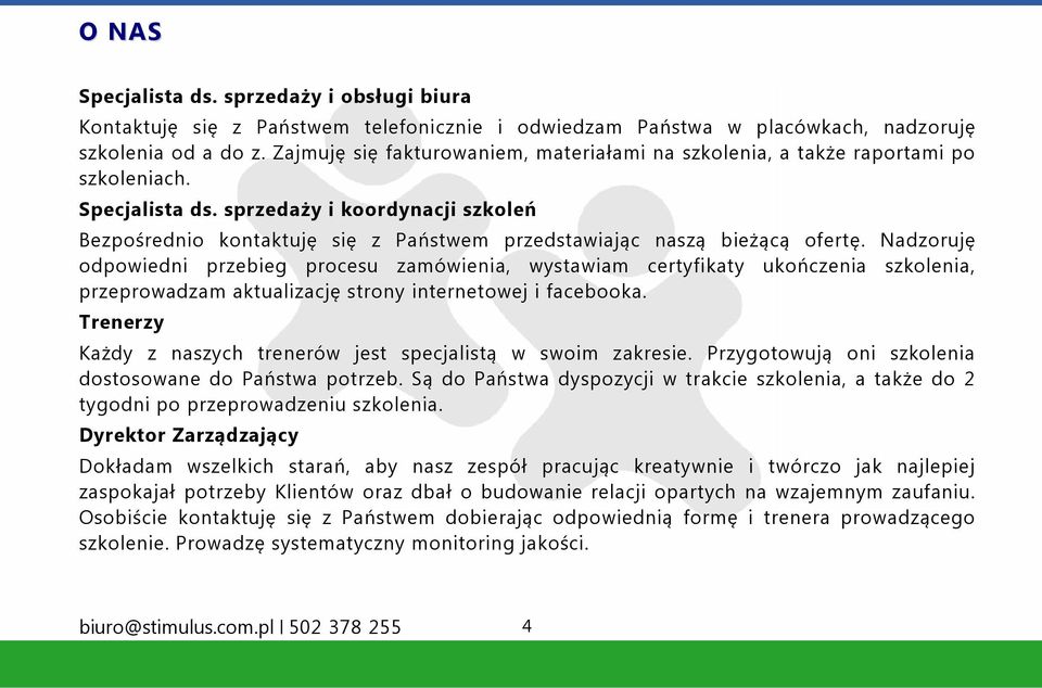 sprzedaży i koordynacji szkoleń Bezpośrednio kontaktuję się z Państwem przedstawiając naszą bieżącą ofertę.