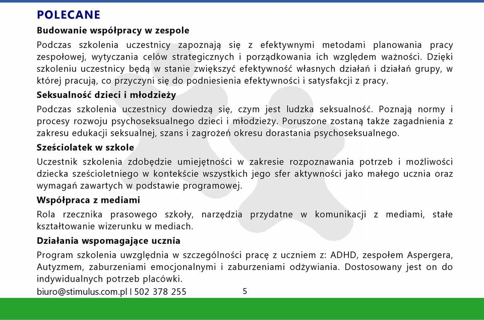 Seksualność dzieci i młodzieży Podczas szkolenia uczestnicy dowiedzą się, czym jest ludzka seksualność. Poznają normy i procesy rozwoju psychoseksualnego dzieci i młodzieży.