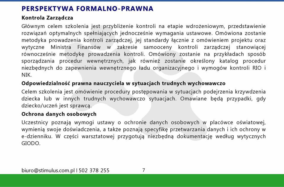 Omówiona zostanie metodyka prowadzenia kontroli zarządczej, jej standardy łącznie z omówieniem projektu oraz wytyczne Ministra Finansów w zakresie samooceny kontroli zarządczej stanowiącej