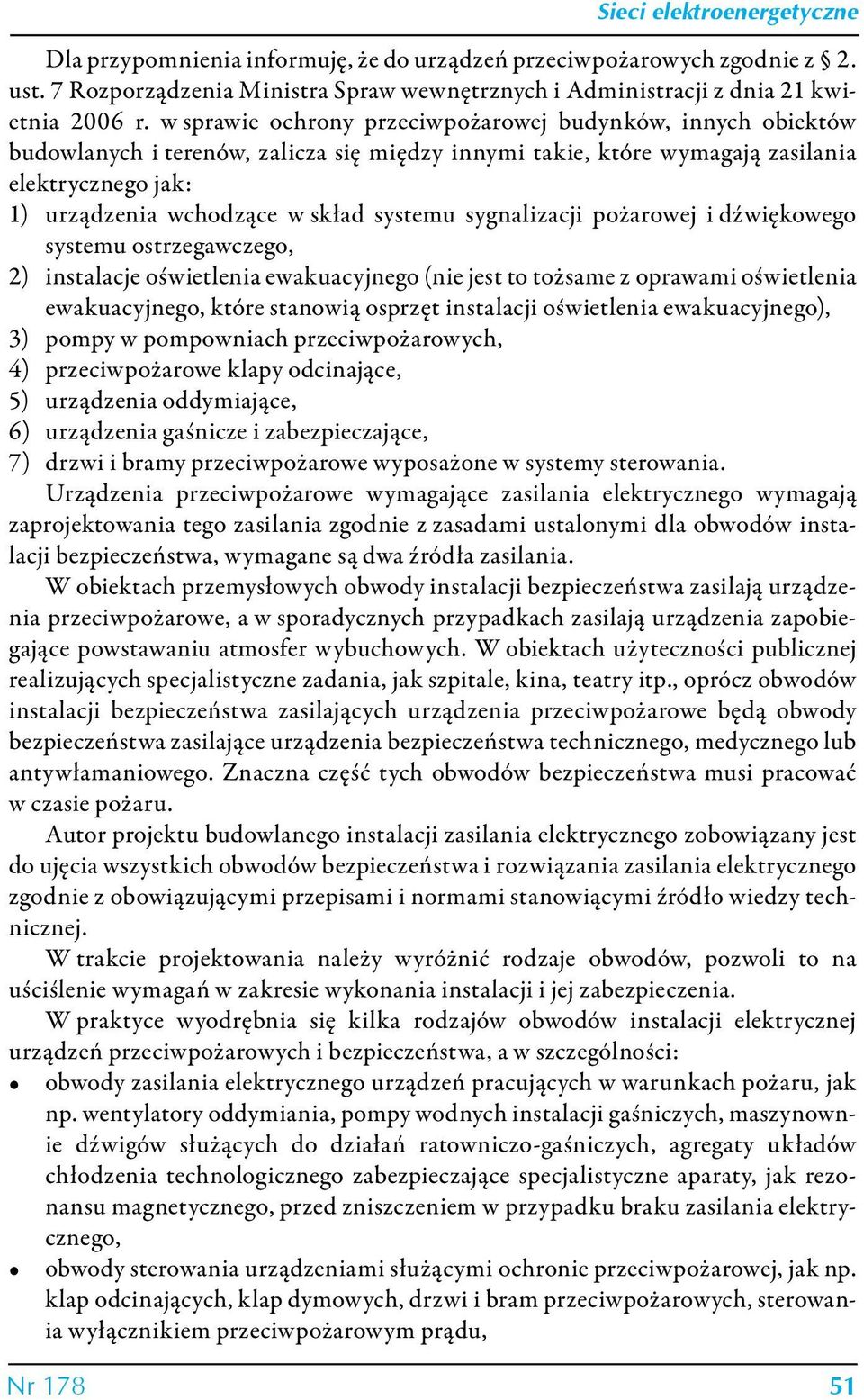 systemu sygnalizacji pożarowej i dźwiękowego systemu ostrzegawczego, 2) instalacje oświetlenia ewakuacyjnego (nie jest to tożsame z oprawami oświetlenia ewakuacyjnego, które stanowią osprzęt