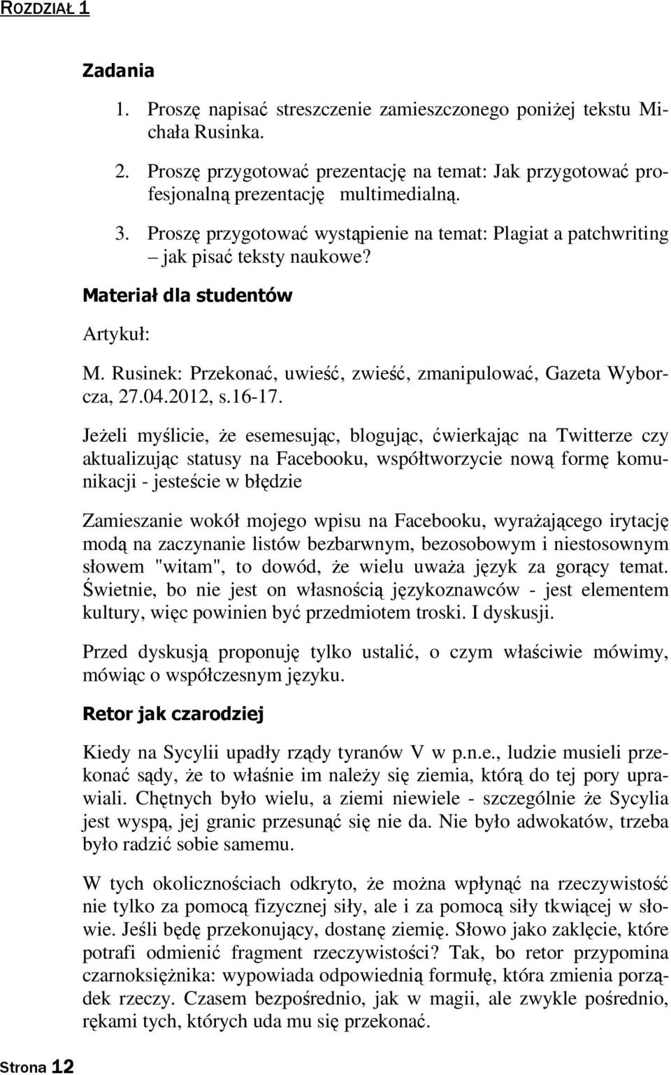 Materiał dla studentów Artykuł: M. Rusinek: Przekonać, uwieść, zwieść, zmanipulować, Gazeta Wyborcza, 27.04.2012, s.16-17.