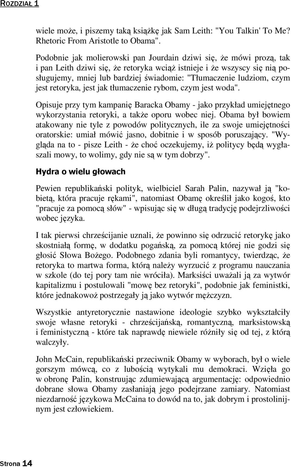 ludziom, czym jest retoryka, jest jak tłumaczenie rybom, czym jest woda". Opisuje przy tym kampanię Baracka Obamy - jako przykład umiejętnego wykorzystania retoryki, a takŝe oporu wobec niej.