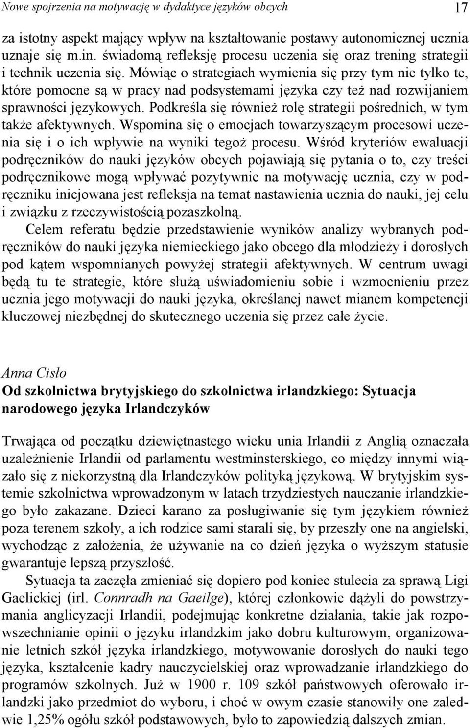 Mówiąc o strategiach wymienia się przy tym nie tylko te, które pomocne są w pracy nad podsystemami języka czy teŝ nad rozwijaniem sprawności językowych.