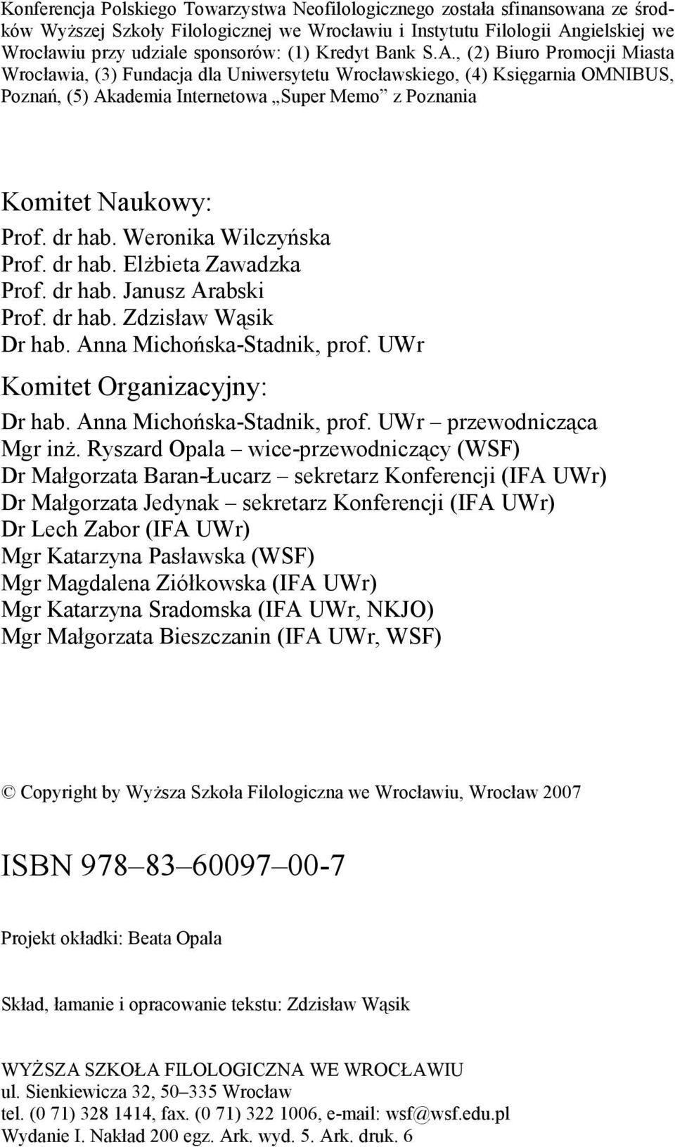 , (2) Biuro Promocji Miasta Wrocławia, (3) Fundacja dla Uniwersytetu Wrocławskiego, (4) Księgarnia OMNIBUS, Poznań, (5) Akademia Internetowa Super Memo z Poznania Komitet Naukowy: Prof. dr hab.