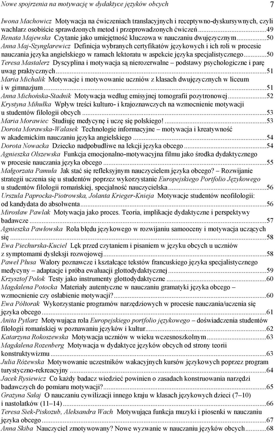 ..50 Anna Maj-Szynglarewicz Definicja wybranych certyfikatów językowych i ich roli w procesie nauczania języka angielskiego w ramach lektoratu w aspekcie języka specjalistycznego.