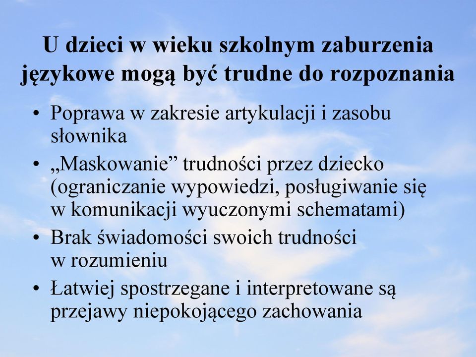 wypowiedzi, posługiwanie się w komunikacji wyuczonymi schematami) Brak świadomości swoich