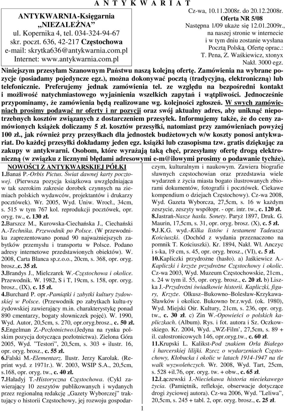 3000 egz. Niniejszym przesyłam Szanownym Pastwu nasz kolejn ofert. Zamówienia na wybrane pozycje (posiadamy pojedyncze egz.), mona dokonywa poczt (tradycyjn, elektroniczn) lub telefonicznie.