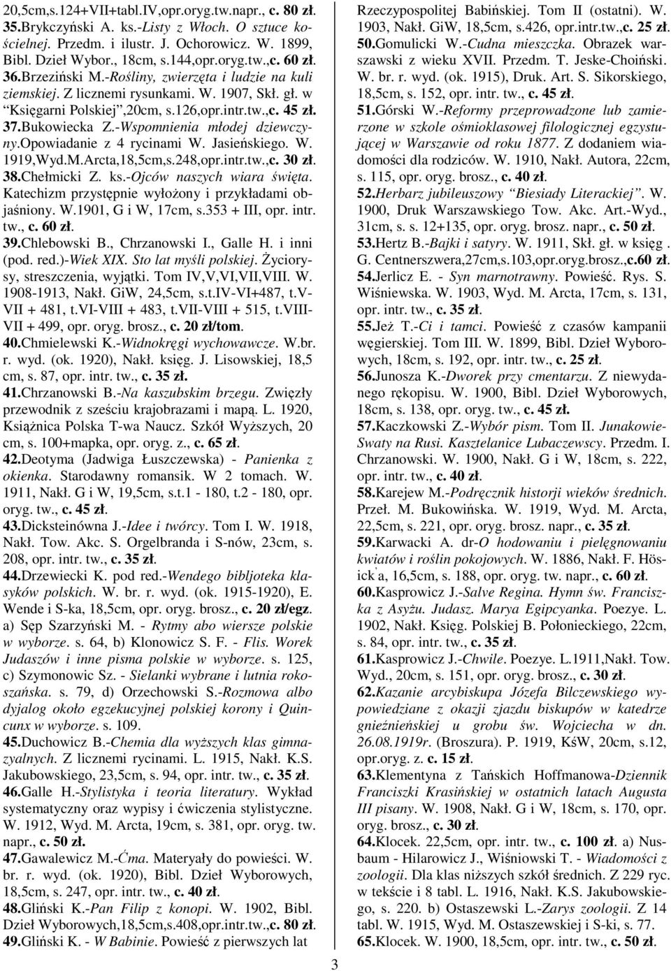 -Wspomnienia młodej dziewczyny.opowiadanie z 4 rycinami W. Jasieskiego. W. 1919,Wyd.M.Arcta,18,5cm,s.248,opr.intr.tw.,c. 30 zł. 38.Chełmicki Z. ks.-ojców naszych wiara wita.