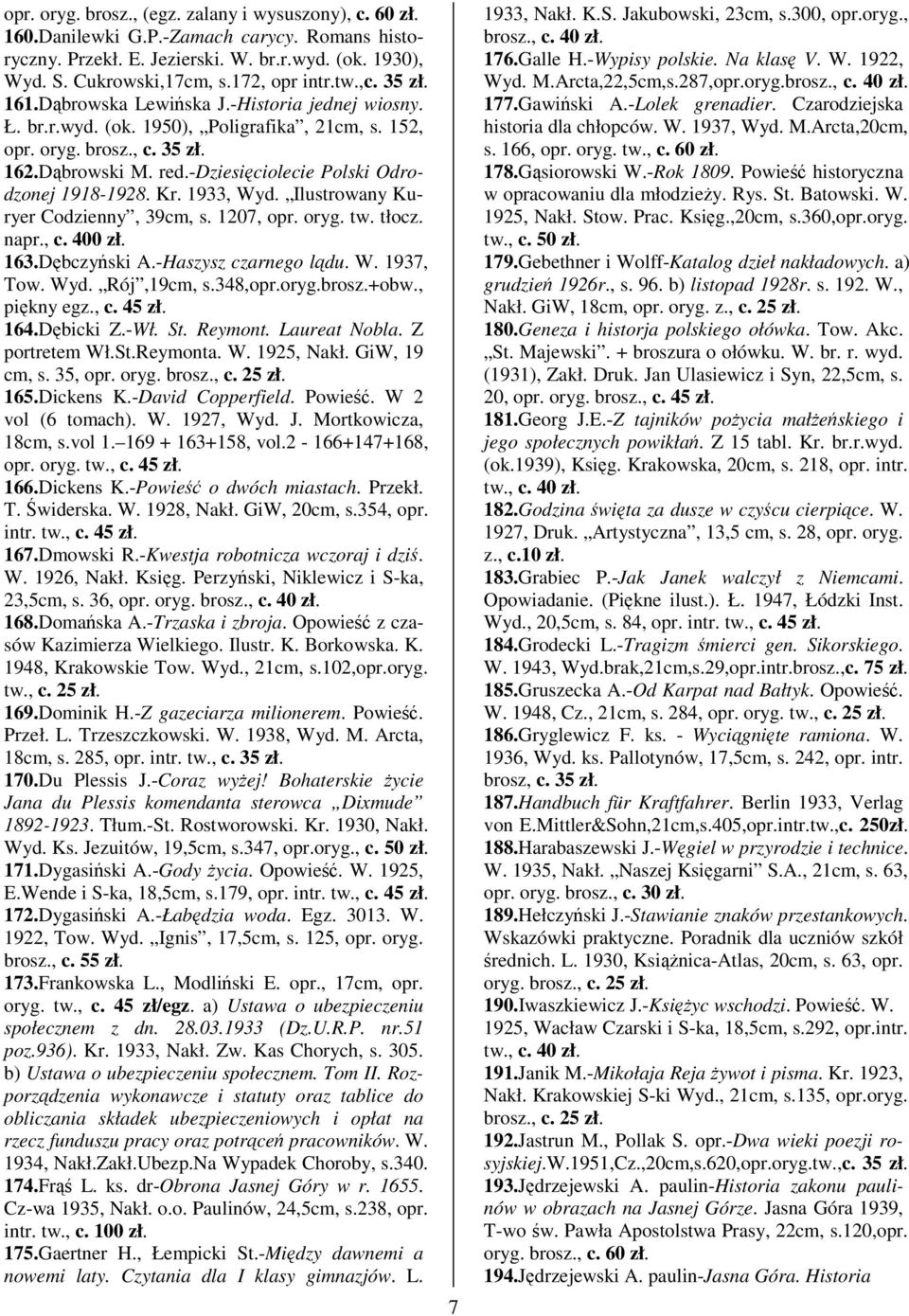 -dziesiciolecie Polski Odrodzonej 1918-1928. Kr. 1933, Wyd. Ilustrowany Kuryer Codzienny, 39cm, s. 1207, opr. oryg. tw. tłocz. napr., c. 400 zł. 163.Dbczyski A.-Haszysz czarnego ldu. W. 1937, Tow.