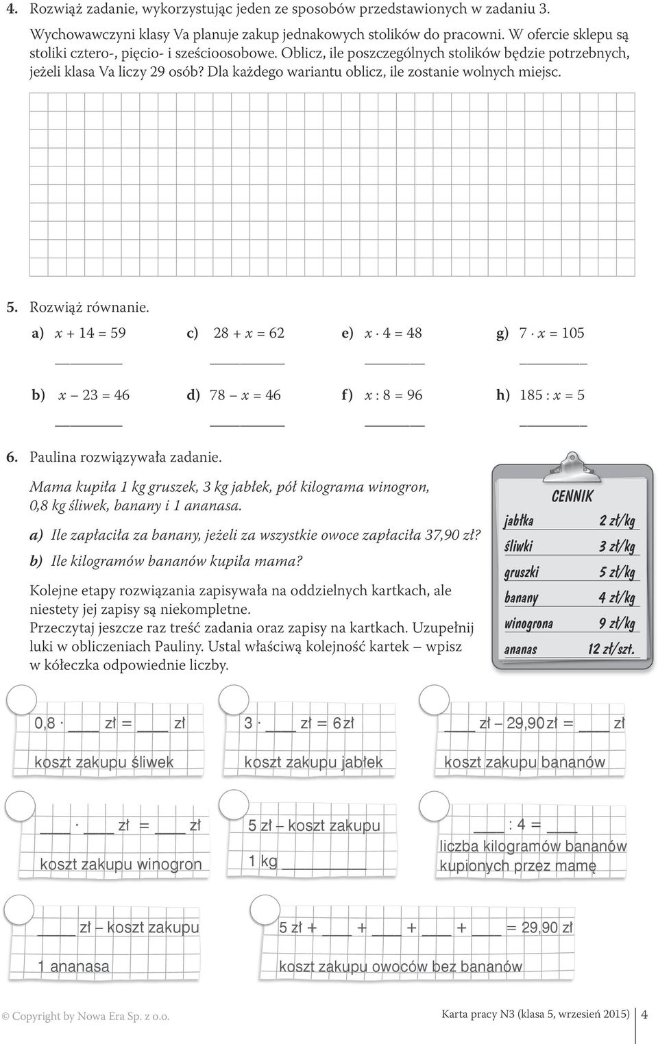 Dla każdego wariantu oblicz, ile zostanie wolnych miejsc. 5. Rozwiąż równanie. a) x + 14 = 59 c) 28 + x = 62 e) x 4 = 48 g) 7 x = 105 b) x 23 = 46 d) 78 x = 46 f) x : 8 = 96 h) 185 : x = 5 6.