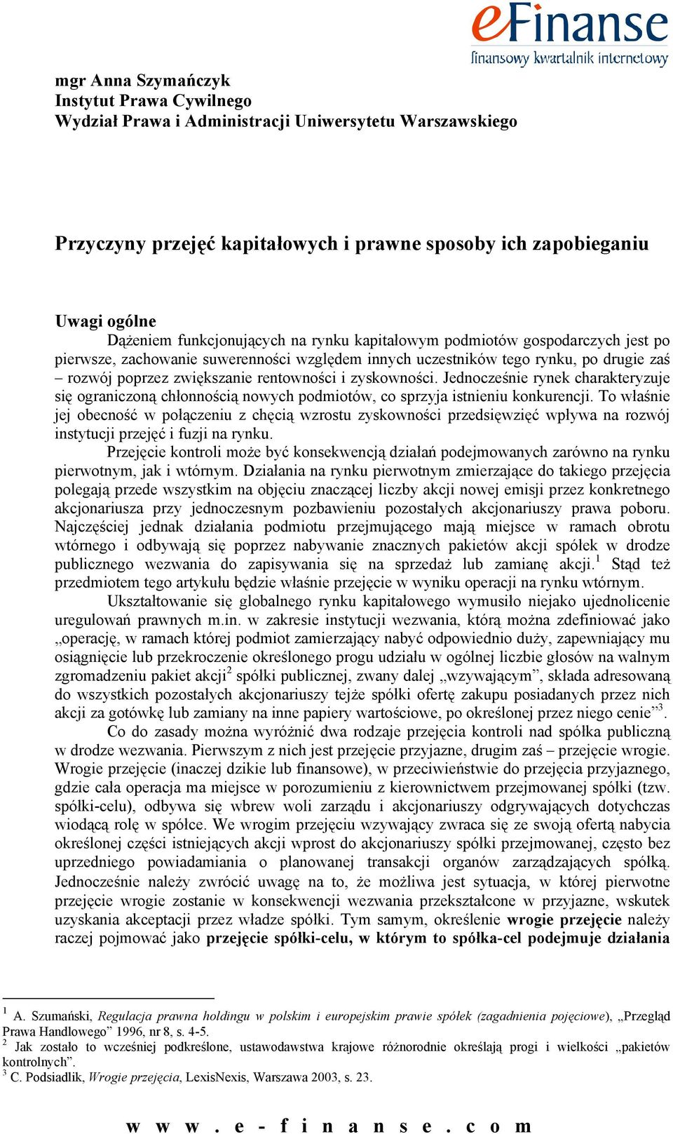 zyskowności. Jednocześnie rynek charakteryzuje się ograniczoną chłonnością nowych podmiotów, co sprzyja istnieniu konkurencji.