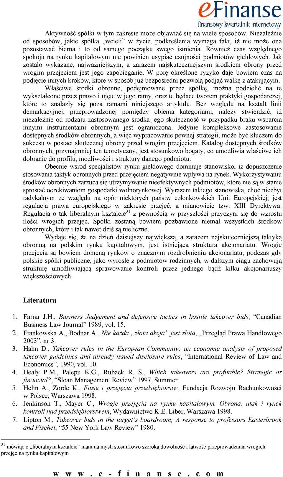 Również czas względnego spokoju na rynku kapitałowym nie powinien usypiać czujności podmiotów giełdowych.