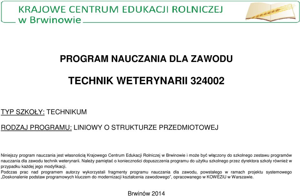 Należy pamiętać o konieczności dopuszczenia programu do użytku szkolnego przez dyrektora szkoły również w przypadku każdej jego modyfikacji.